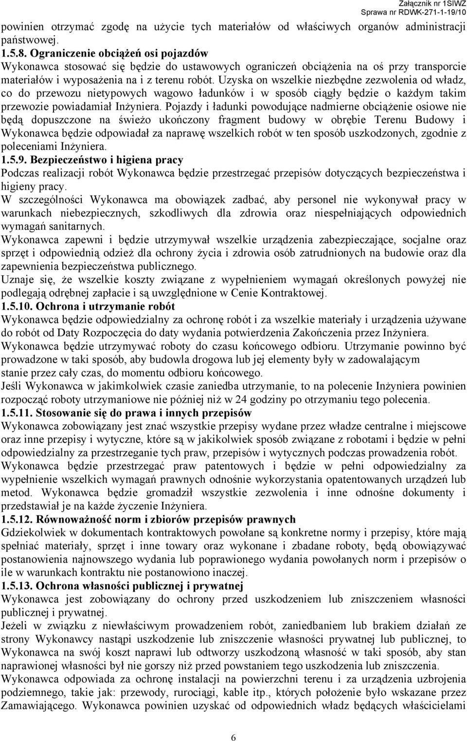 Uzyska on wszelkie niezbędne zezwolenia od władz, co do przewozu nietypowych wagowo ładunków i w sposób ciągły będzie o kaŝdym takim przewozie powiadamiał InŜyniera.