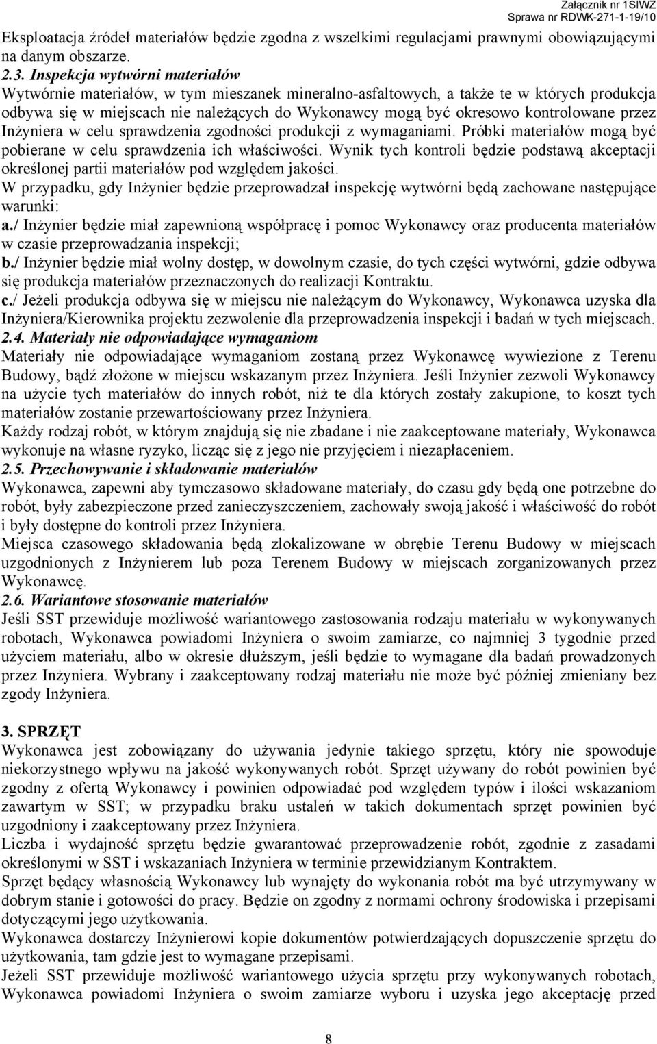 kontrolowane przez InŜyniera w celu sprawdzenia zgodności produkcji z wymaganiami. Próbki materiałów mogą być pobierane w celu sprawdzenia ich właściwości.