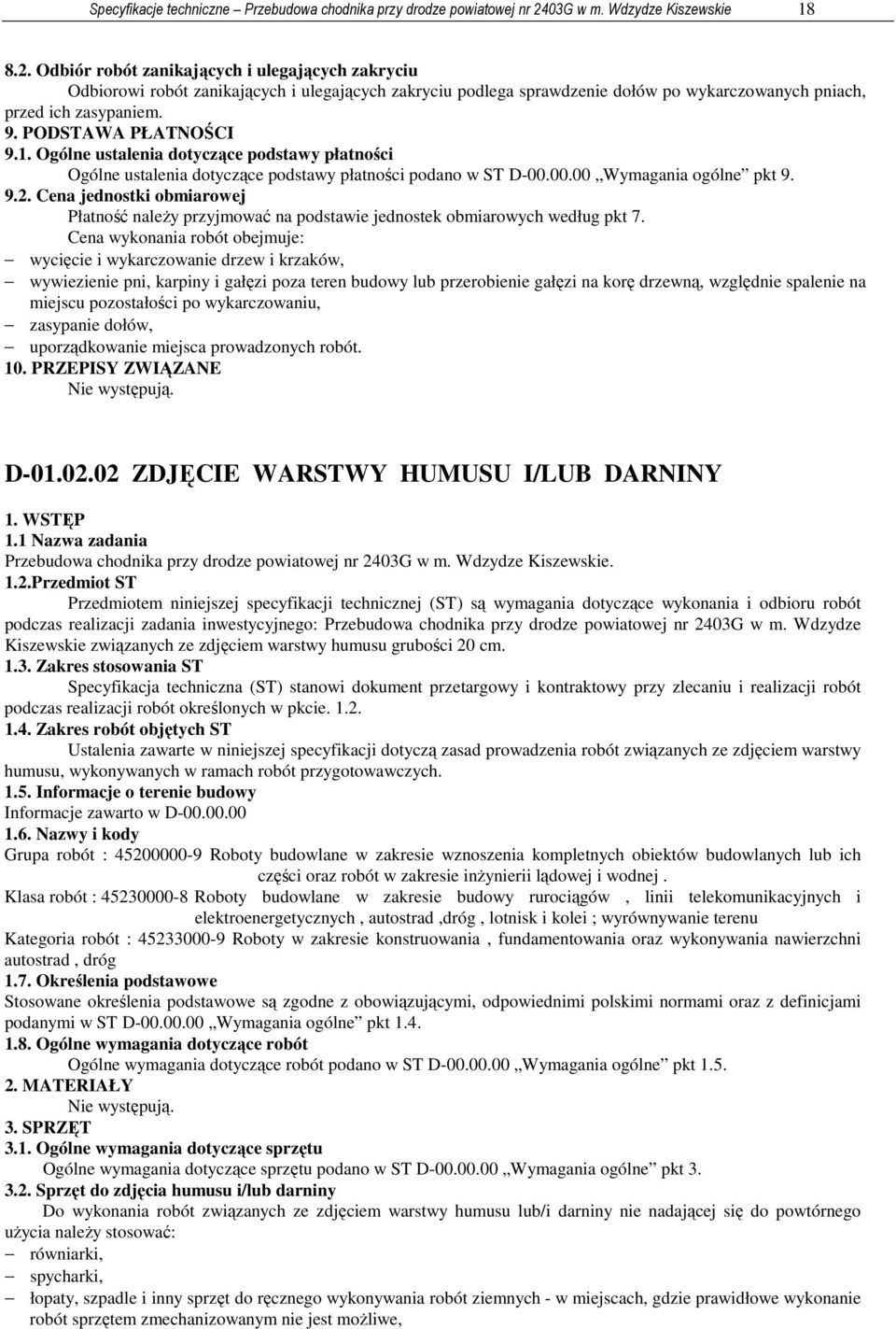 Odbiór robót zanikających i ulegających zakryciu Odbiorowi robót zanikających i ulegających zakryciu podlega sprawdzenie dołów po wykarczowanych pniach, przed ich zasypaniem. 9. PODSTAWA PŁATNOŚCI 9.