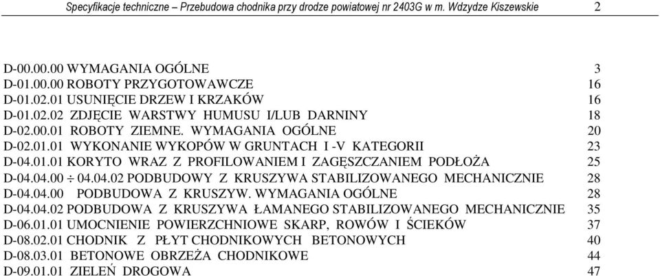 04.00 04.04.02 PODBUDOWY Z KRUSZYWA STABILIZOWANEGO MECHANICZNIE 28 D-04.04.00 PODBUDOWA Z KRUSZYW. WYMAGANIA OGÓLNE 28 D-04.04.02 PODBUDOWA Z KRUSZYWA ŁAMANEGO STABILIZOWANEGO MECHANICZNIE 35 D-06.