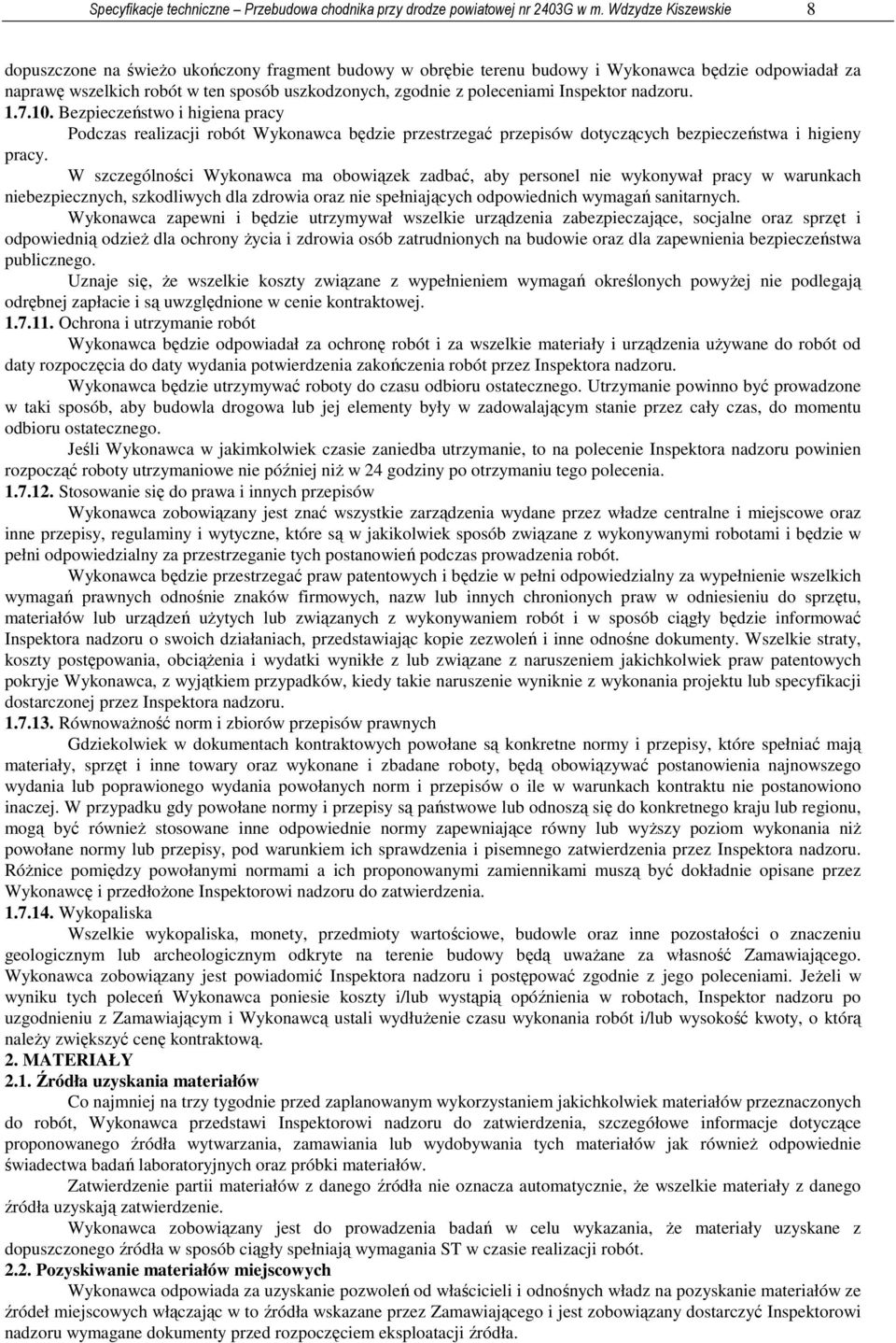 Inspektor nadzoru. 1.7.10. Bezpieczeństwo i higiena pracy Podczas realizacji robót Wykonawca będzie przestrzegać przepisów dotyczących bezpieczeństwa i higieny pracy.