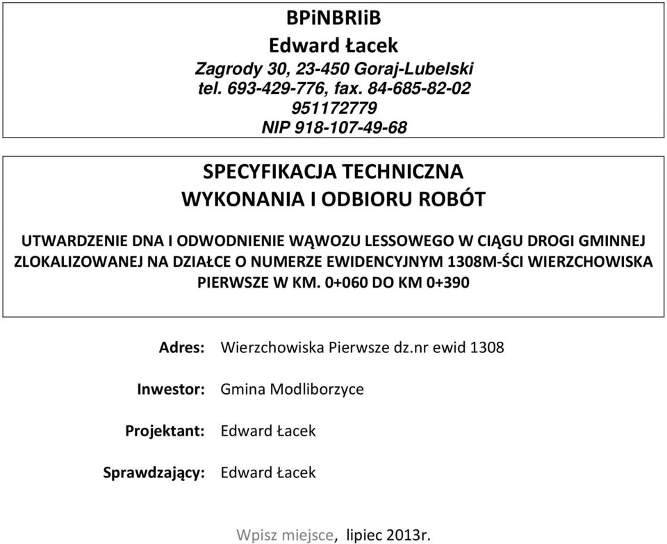 WĄWOZU LESSOWEGO W CIĄGU DROGI GMINNEJ ZLOKALIZOWANEJ NA DZIAŁCE O NUMERZE EWIDENCYJNYM 1308M-ŚCI WIERZCHOWISKA PIERWSZE W KM.