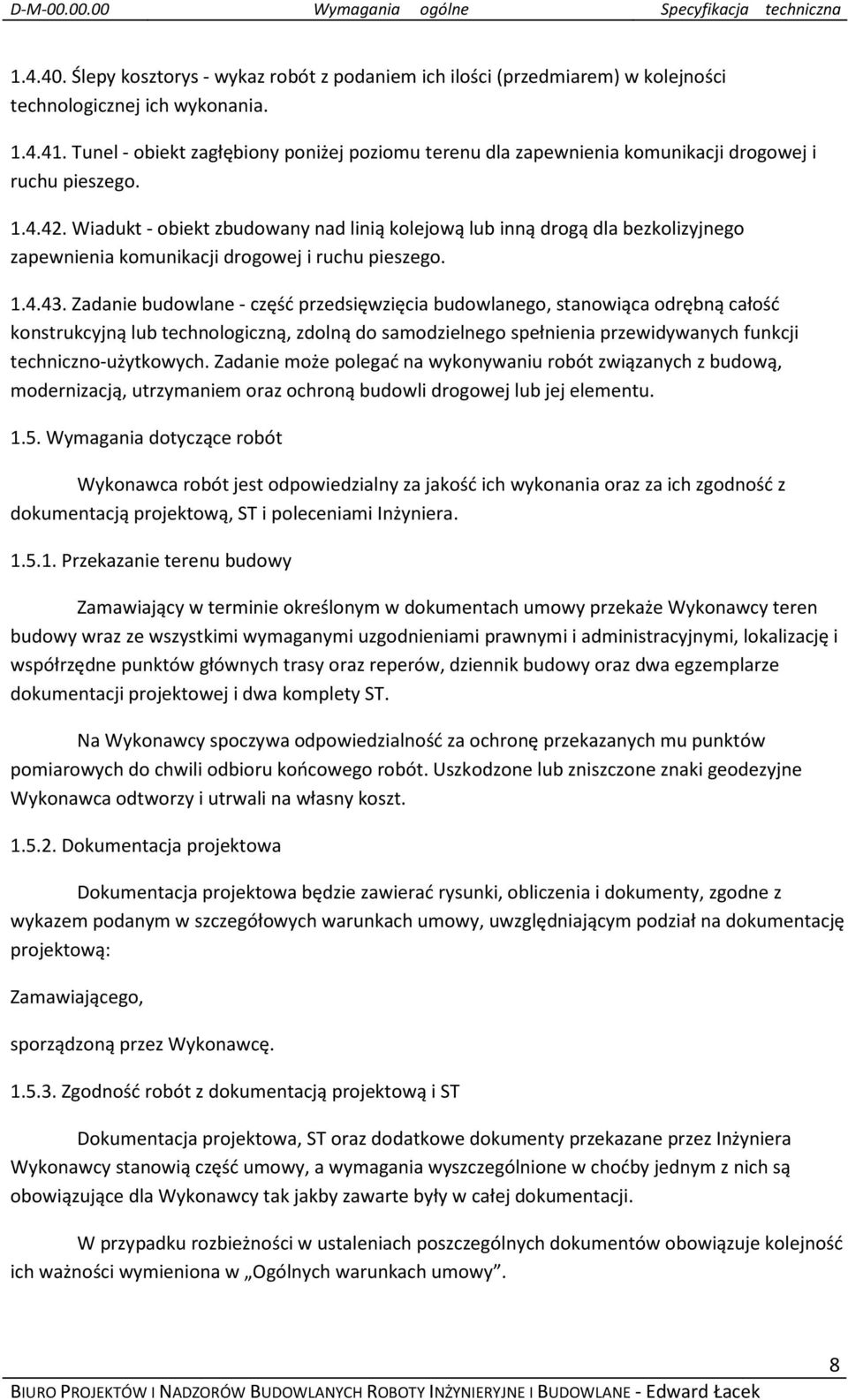 Wiadukt - obiekt zbudowany nad linią kolejową lub inną drogą dla bezkolizyjnego zapewnienia komunikacji drogowej i ruchu pieszego. 1.4.43.