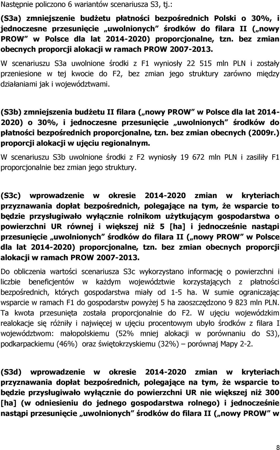 bez zmian obecnych proporcji alokacji w ramach PROW 2007-2013.