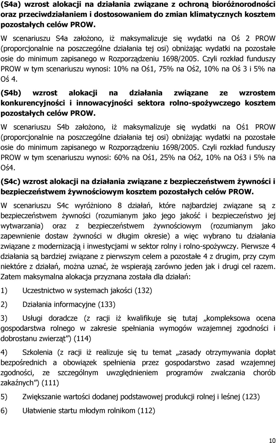 1698/2005. Czyli rozkład funduszy PROW w tym scenariuszu wynosi: 10% na Oś1, 75% na Oś2, 10% na Oś 3 i 5% na Oś 4.