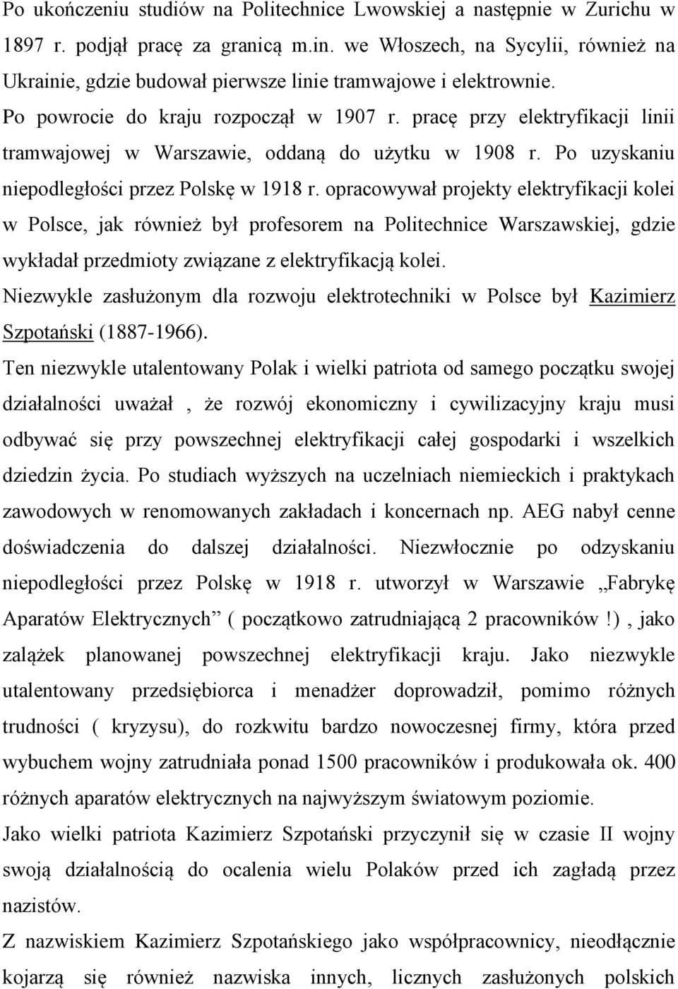 pracę przy elektryfikacji linii tramwajowej w Warszawie, oddaną do użytku w 1908 r. Po uzyskaniu niepodległości przez Polskę w 1918 r.