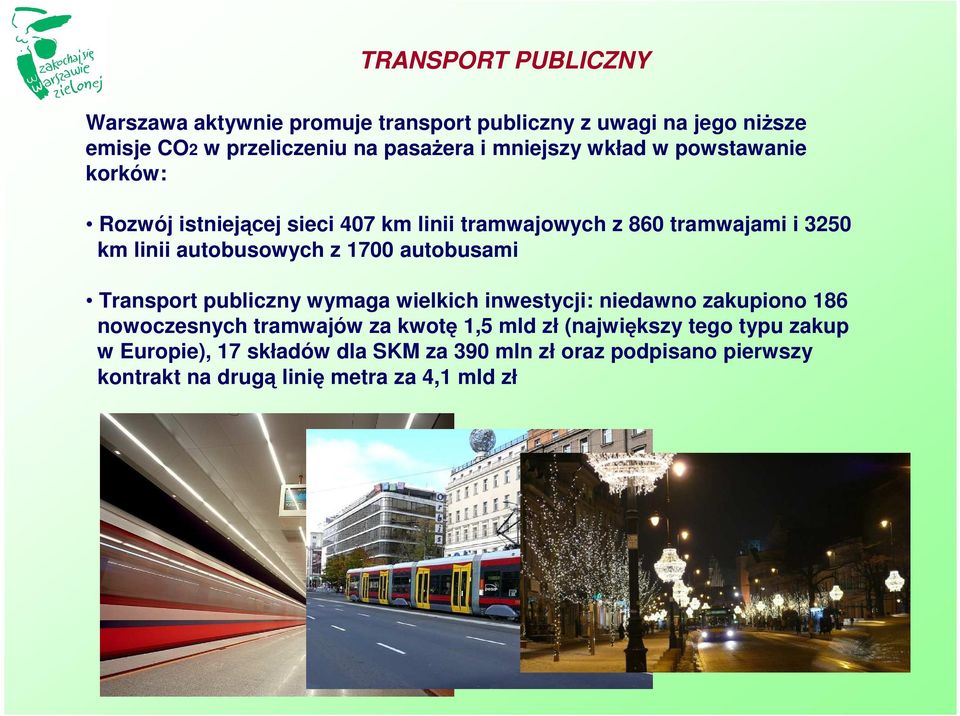 z 1700 autobusami Transport publiczny wymaga wielkich inwestycji: niedawno zakupiono 186 nowoczesnych tramwajów za kwotę 1,5 mld zł