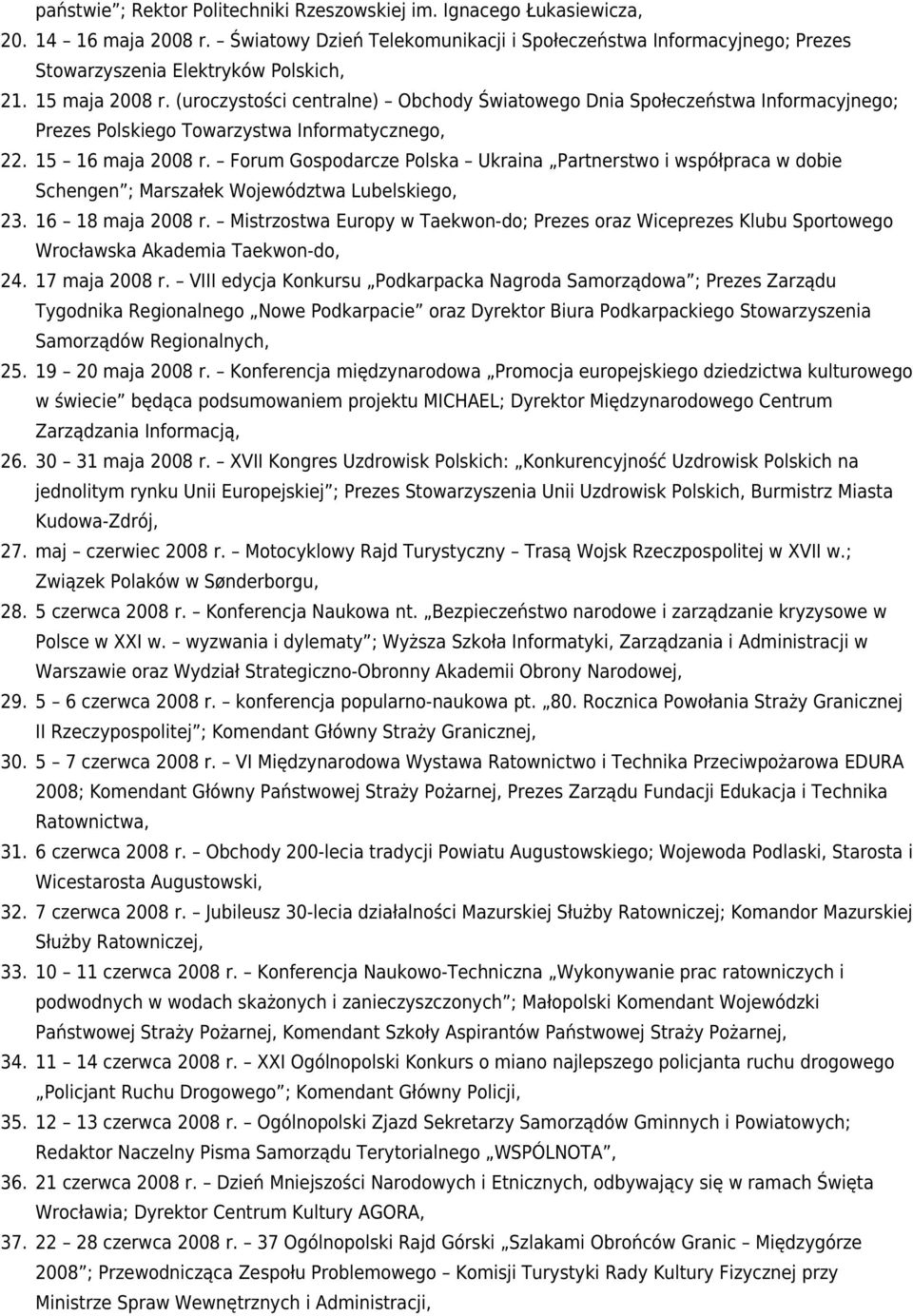 (uroczystości centralne) Obchody Światowego Dnia Społeczeństwa Informacyjnego; Prezes Polskiego Towarzystwa Informatycznego, 22. 15 16 maja 2008 r.