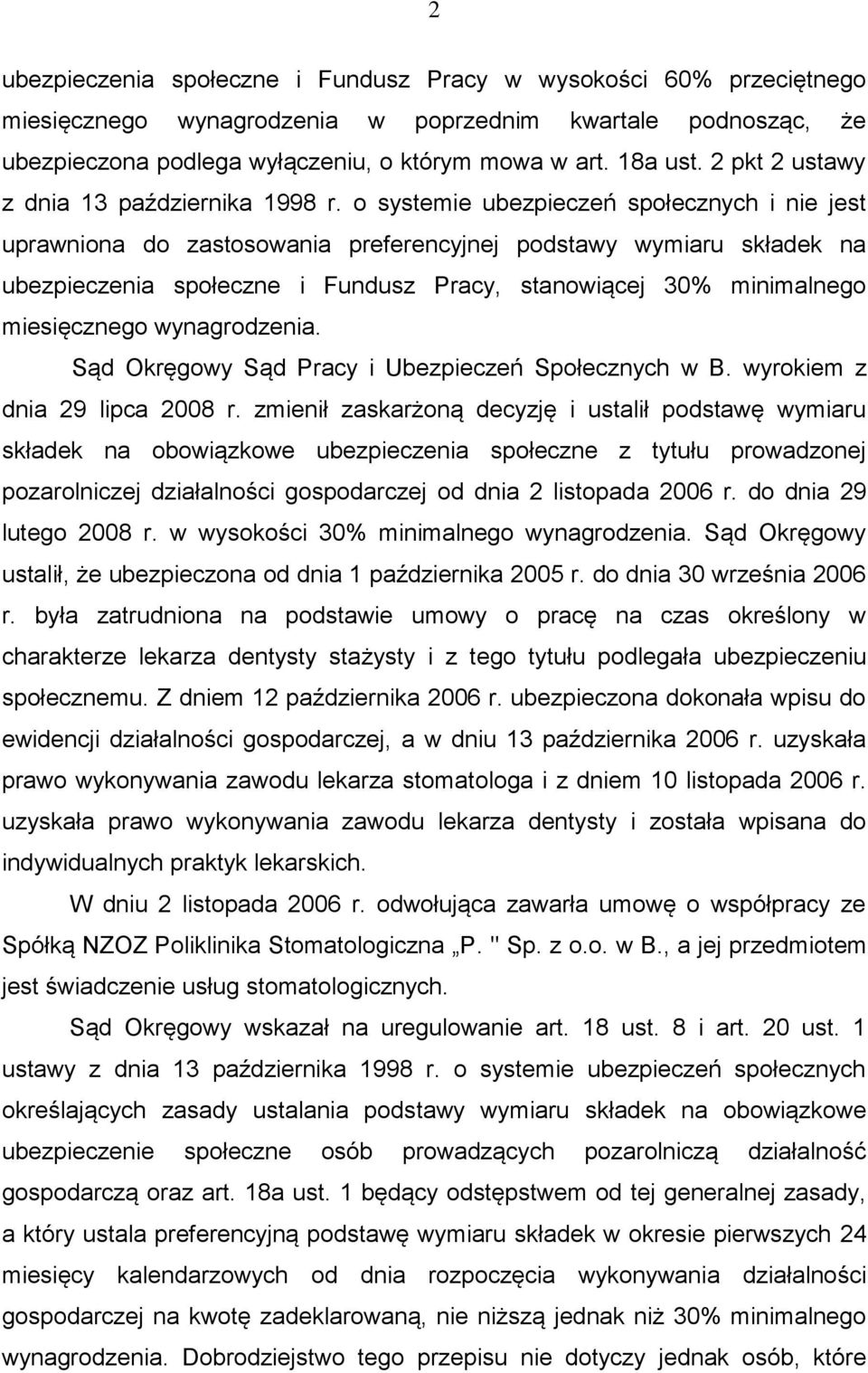 o systemie ubezpieczeń społecznych i nie jest uprawniona do zastosowania preferencyjnej podstawy wymiaru składek na ubezpieczenia społeczne i Fundusz Pracy, stanowiącej 30% minimalnego miesięcznego