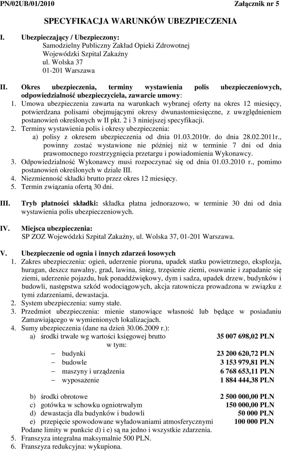 Umowa ubezpieczenia zawarta na warunkach wybranej oferty na okres 12 miesięcy, potwierdzana polisami obejmującymi okresy dwunastomiesięczne, z uwzględnieniem postanowień określonych w II pkt.