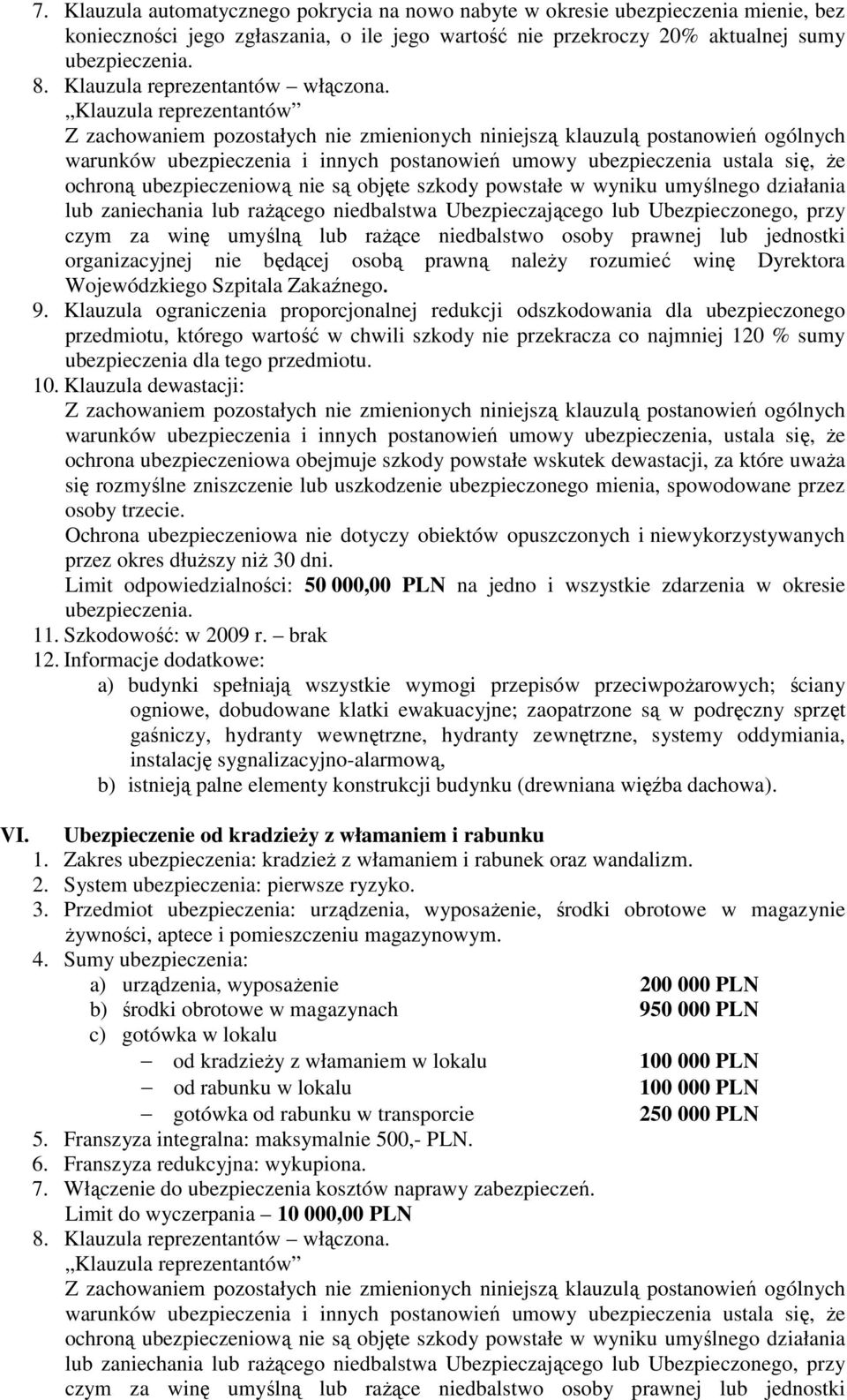 Klauzula reprezentantów Z zachowaniem pozostałych nie zmienionych niniejszą klauzulą postanowień ogólnych warunków ubezpieczenia i innych postanowień umowy ubezpieczenia ustala się, Ŝe ochroną