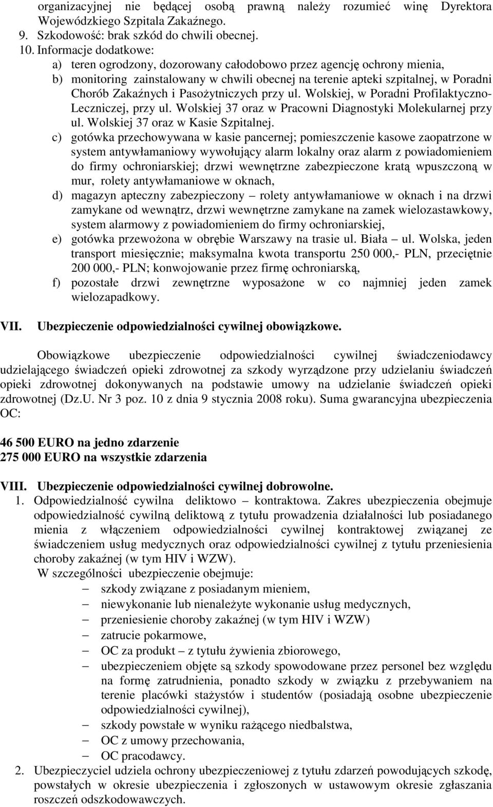 PasoŜytniczych przy ul. Wolskiej, w Poradni Profilaktyczno- Leczniczej, przy ul. Wolskiej 37 oraz w Pracowni Diagnostyki Molekularnej przy ul. Wolskiej 37 oraz w Kasie Szpitalnej.