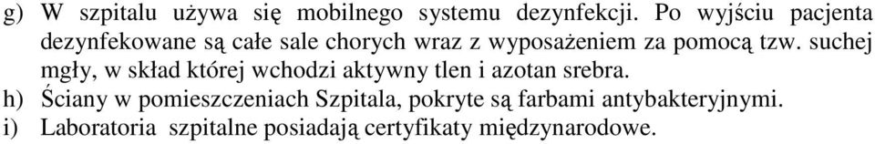 tzw. suchej mgły, w skład której wchodzi aktywny tlen i azotan srebra.