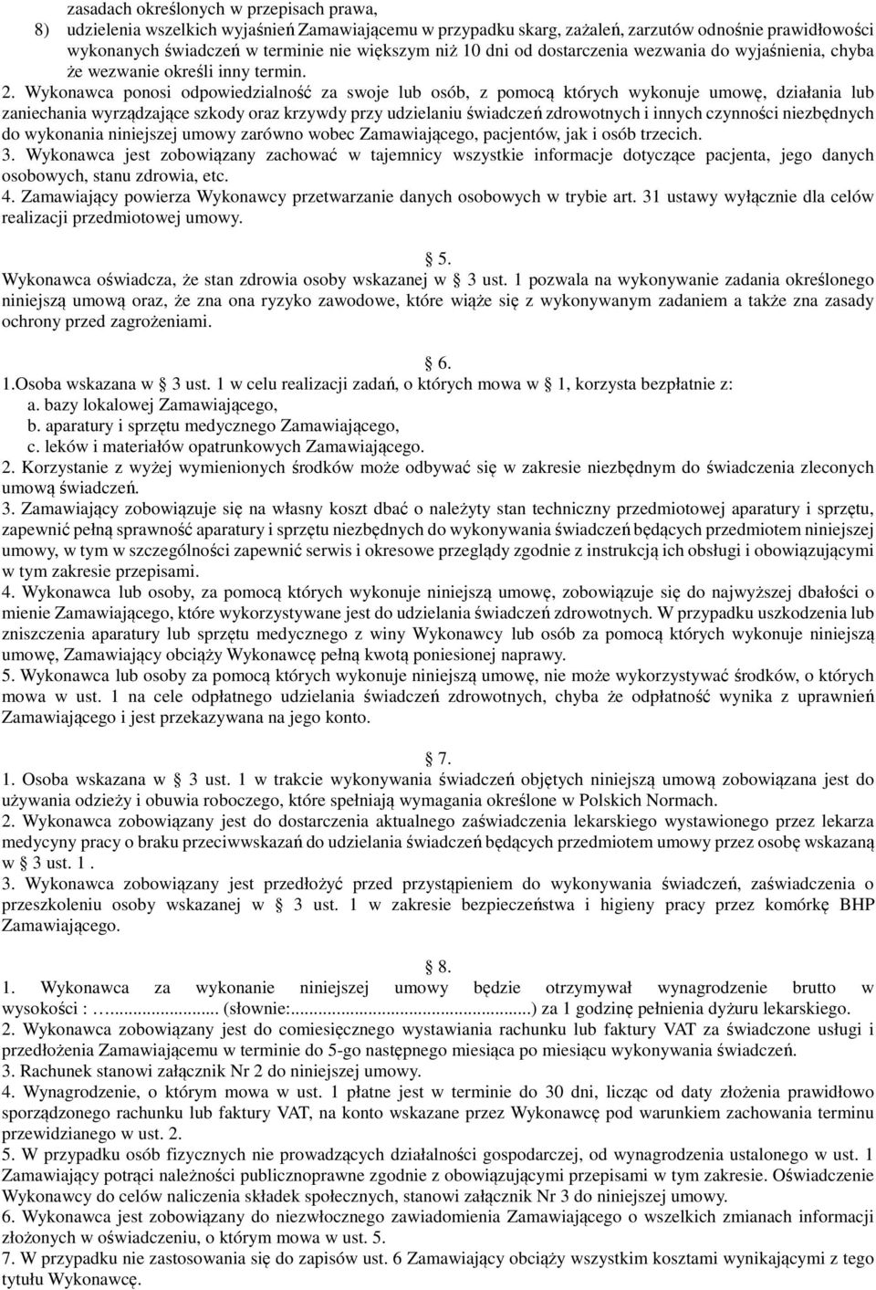 Wykonawca ponosi odpowiedzialność za swoje lub osób, z pomocą których wykonuje umowę, działania lub zaniechania wyrządzające szkody oraz krzywdy przy udzielaniu świadczeń zdrowotnych i innych