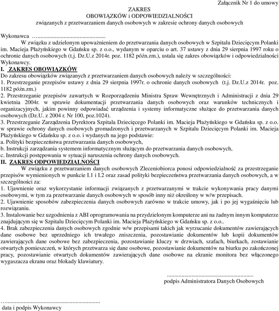 37 ustawy z dnia 29 sierpnia 1997 roku o ochronie danych osobowych (t.j. Dz.U.z 2014r. poz. 1182 późn.zm.), ustala się zakres obowiązków i odpowiedzialności Wykonawcy. I.