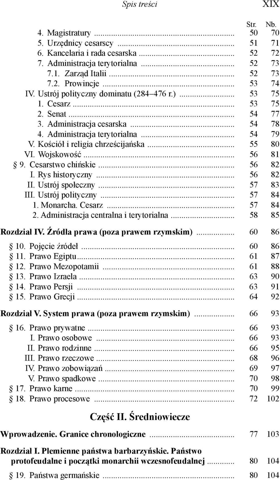 Kościół i religia chrześcijańska... 55 80 VI. Wojskowość... 56 81 9. Cesarstwo chińskie... 56 82 I. Rys historyczny... 56 82 II. Ustrój społeczny... 57 83 III. Ustrój polityczny... 57 84 1. Monarcha.