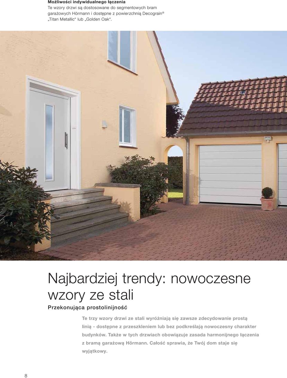 Najbardziej trendy: nowoczesne wzory ze stali Przekonująca prostolinijność Te trzy wzory drzwi ze stali wyróżniają się zawsze