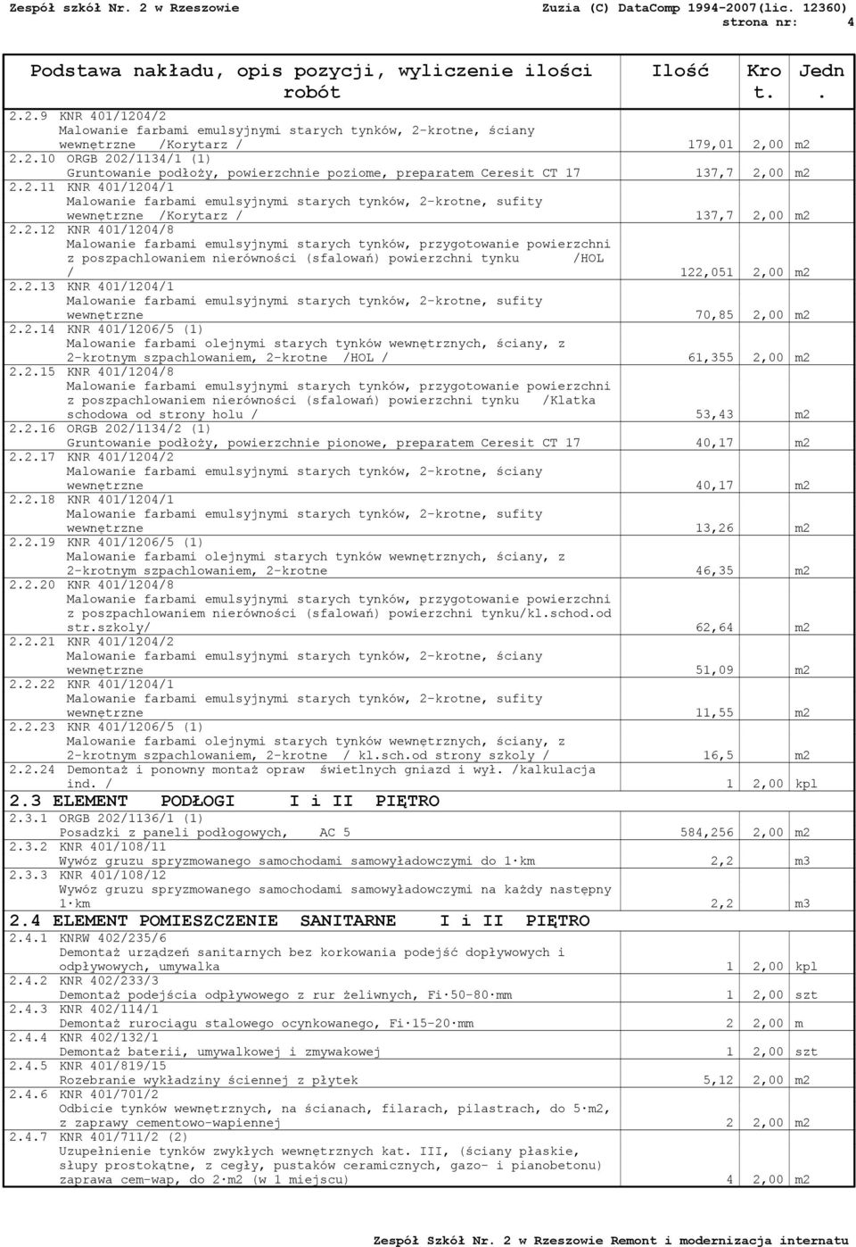 szpachlowaniem, 2-krotne /HOL / 61,355 2,00 m2 2215 KNR 401/1204/8 z poszpachlowaniem nierówności (sfalowań) powierzchni tynku /Klatka schodowa od strony holu / 53,43 m2 2216 ORGB 202/1134/2 (1)