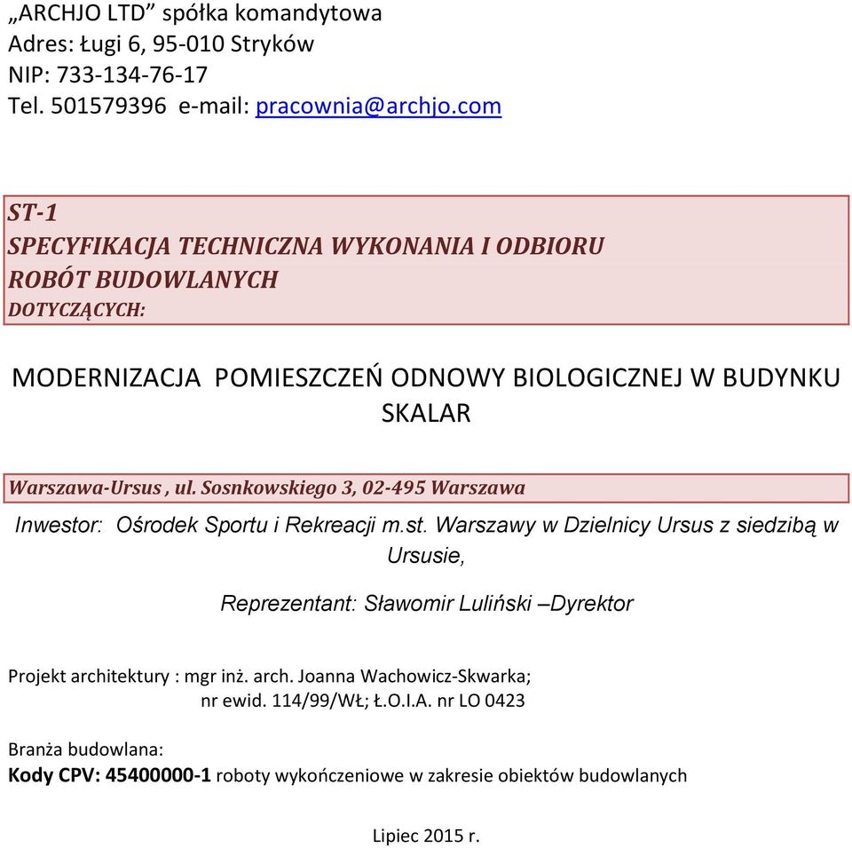 Sosnkowskiego 3, 02-495 Warszawa Inwestor: Ośrodek Sportu i Rekreacji m.st. Warszawy w Dzielnicy Ursus z siedzibą w Ursusie, Reprezentant: Sławomir Luliński Dyrektor Projekt architektury : mgr inż.