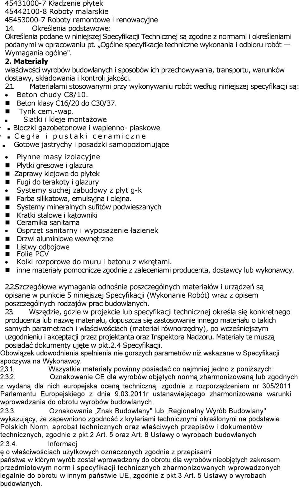 Materiały właściwości wyrobów budowlanych i sposobów ich przechowywania, transportu, warunków dostawy, składowania i kontroli jakości. 2.1.