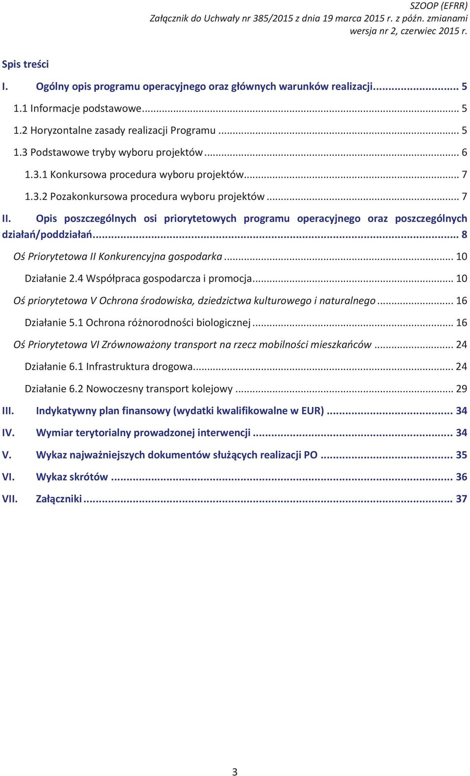 .. 7 II. Opis poszczególnych osi priorytetowych programu operacyjnego oraz poszczególnych działań/poddziałań... 8 Oś Priorytetowa II Konkurencyjna gospodarka... 10 Działanie 2.