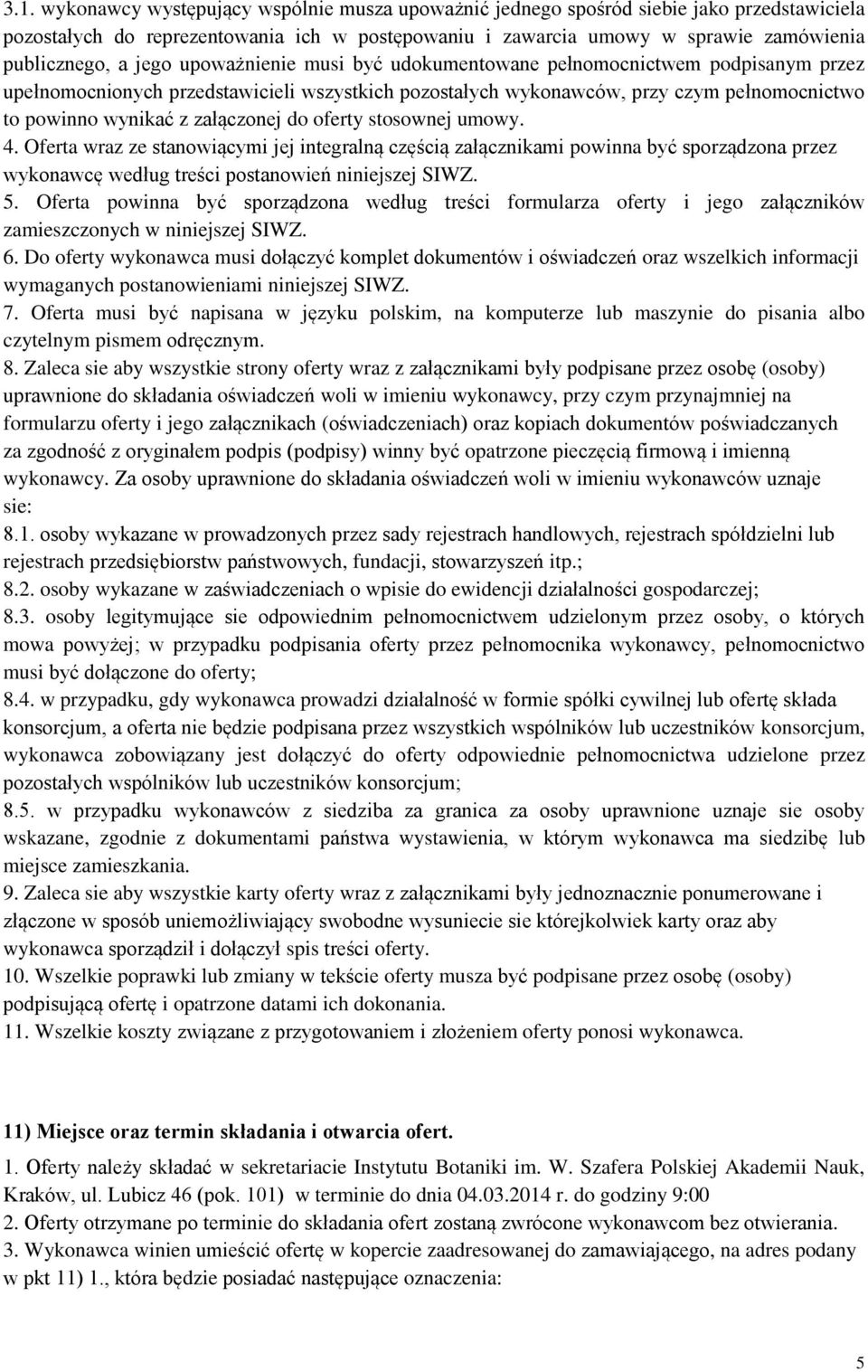 do oferty stosownej umowy. 4. Oferta wraz ze stanowiącymi jej integralną częścią załącznikami powinna być sporządzona przez wykonawcę według treści postanowień niniejszej SIWZ. 5.