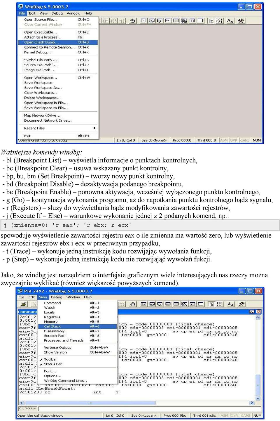 aż do napotkania punktu kontrolnego bądź sygnału, - r (Registers) służy do wyświetlania bądź modyfikowania zawartości rejestrów, - j (Execute If Else) warunkowe wykonanie jednej z 2 podanych komend,