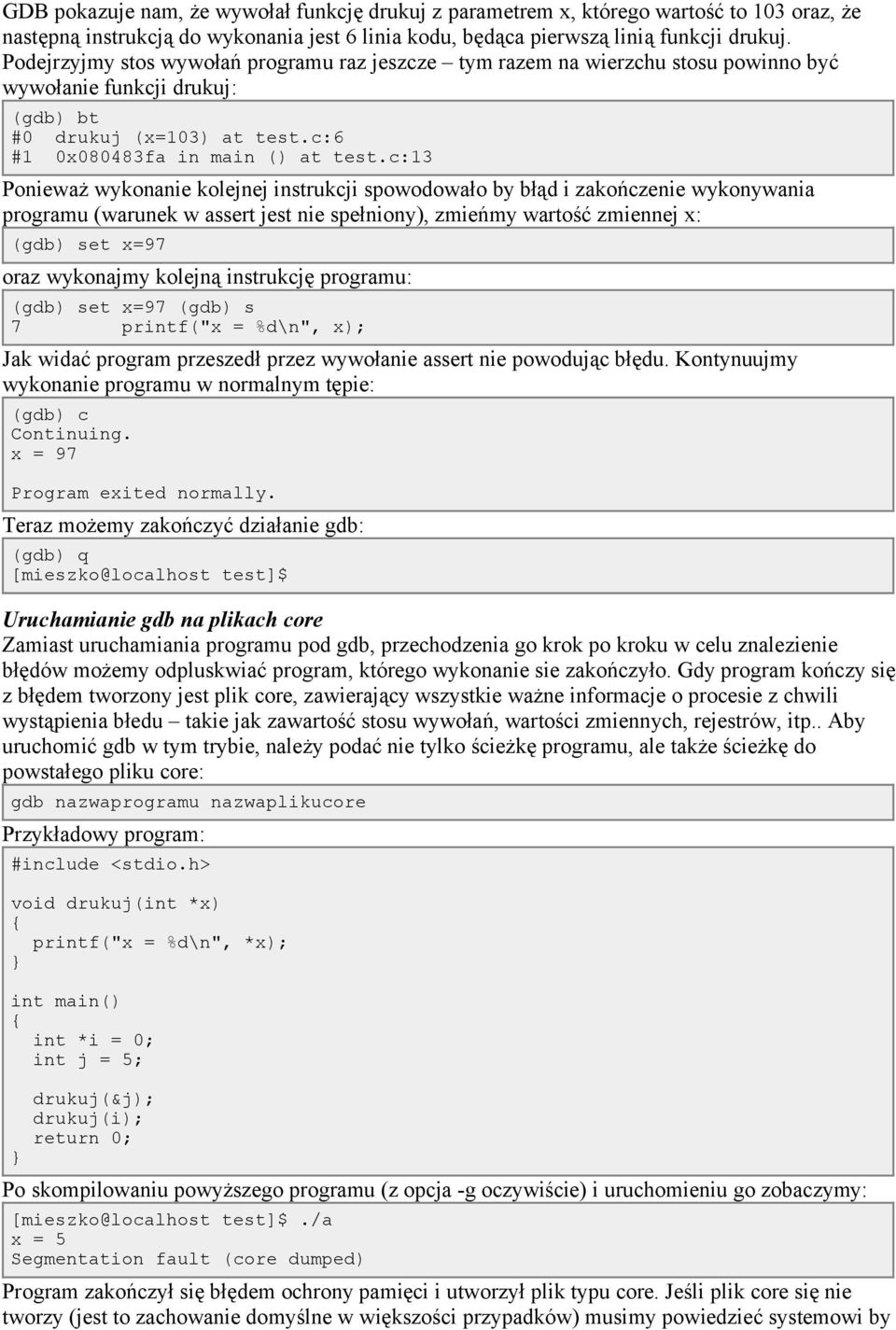 c:13 Ponieważ wykonanie kolejnej instrukcji spowodowało by błąd i zakończenie wykonywania programu (warunek w assert jest nie spełniony), zmieńmy wartość zmiennej x: (gdb) set x=97 oraz wykonajmy
