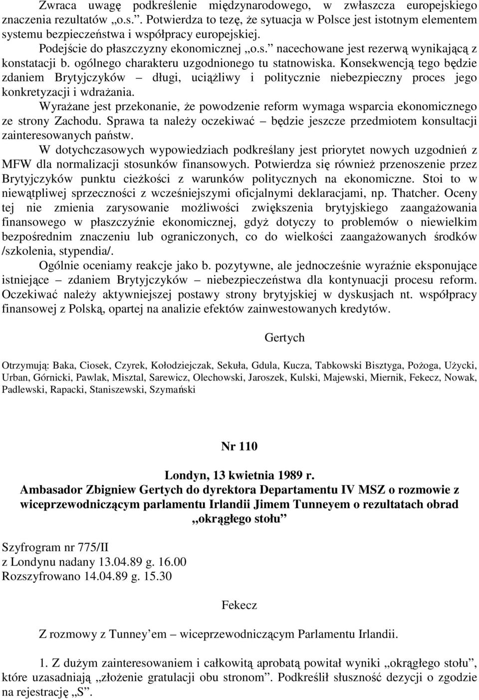 Konsekwencją tego będzie zdaniem Brytyjczyków długi, uciążliwy i politycznie niebezpieczny proces jego konkretyzacji i wdrażania.