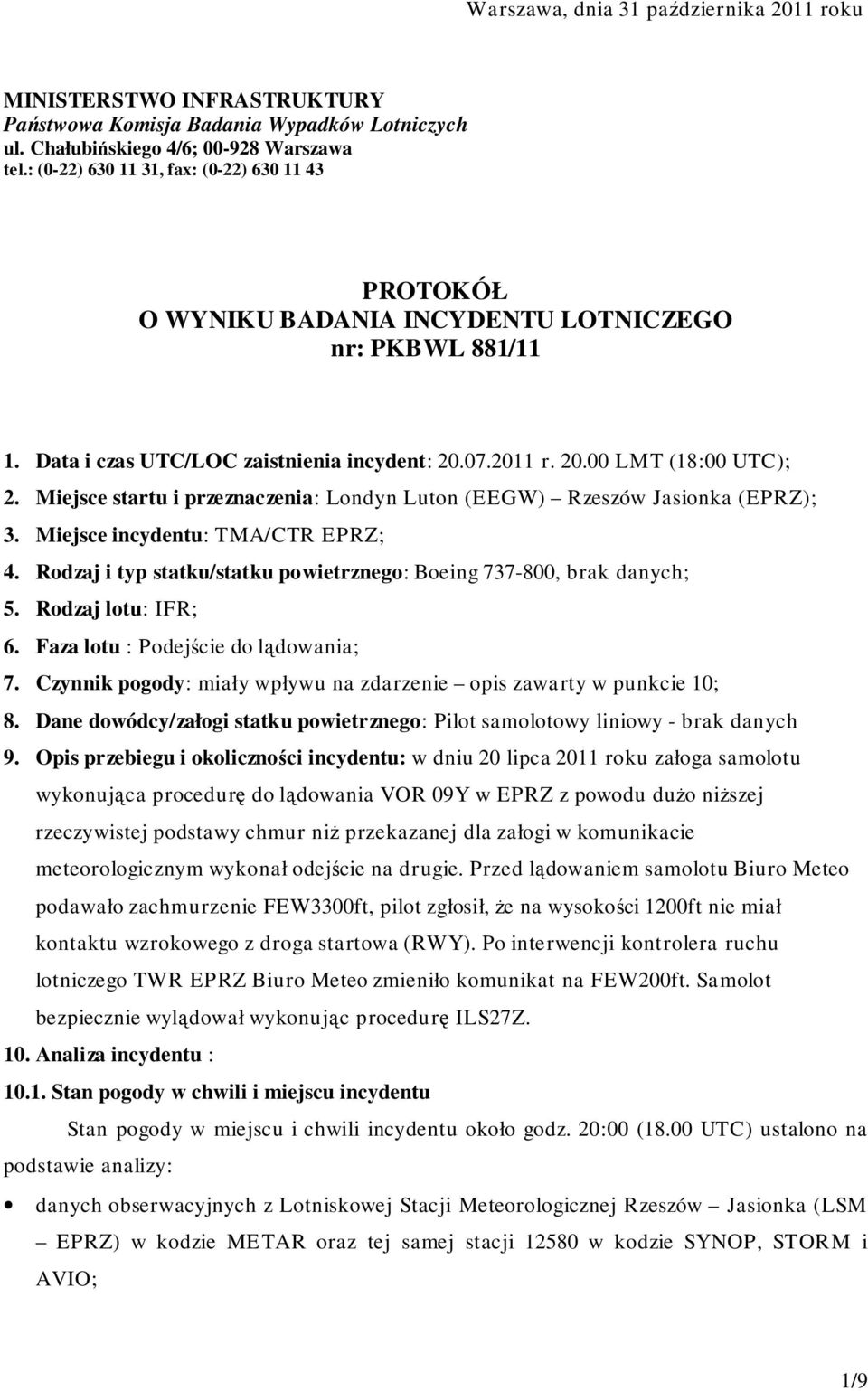 Miejsce startu i przeznaczenia: Londyn Luton (EEGW) Rzeszów Jasionka (EPRZ); 3. Miejsce incydentu: TMA/CTR EPRZ; 4. Rodzaj i typ statku/statku powietrznego: Boeing 737-800, brak danych; 5.