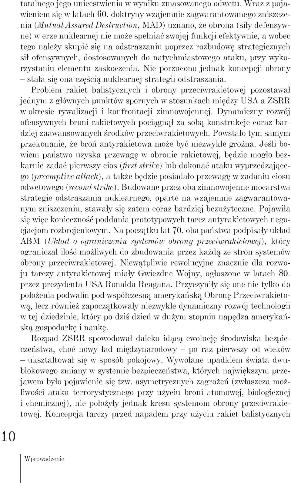 należy skupić się na odstraszaniu poprzez rozbudowę strategicznych sił ofensywnych, dostosowanych do natychmiastowego ataku, przy wykorzystaniu elementu zaskoczenia.