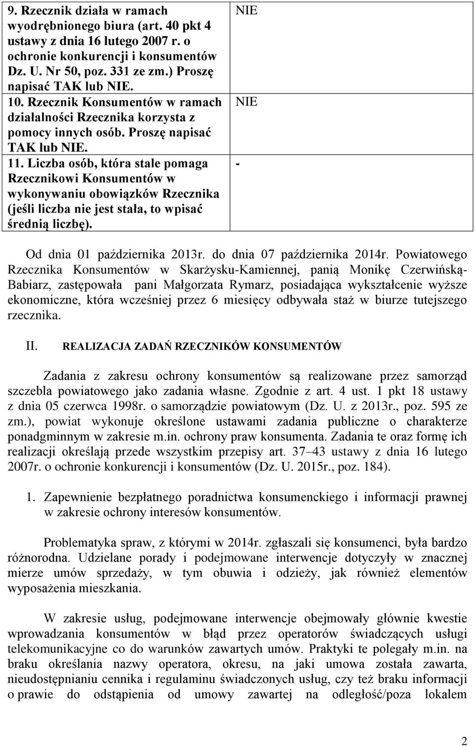 Liczba osób, która stale pomaga Rzecznikowi Konsumentów w wykonywaniu obowiązków Rzecznika (jeśli liczba nie jest stała, to wpisać średnią liczbę). NIE NIE Od dnia 01 października 2013r.