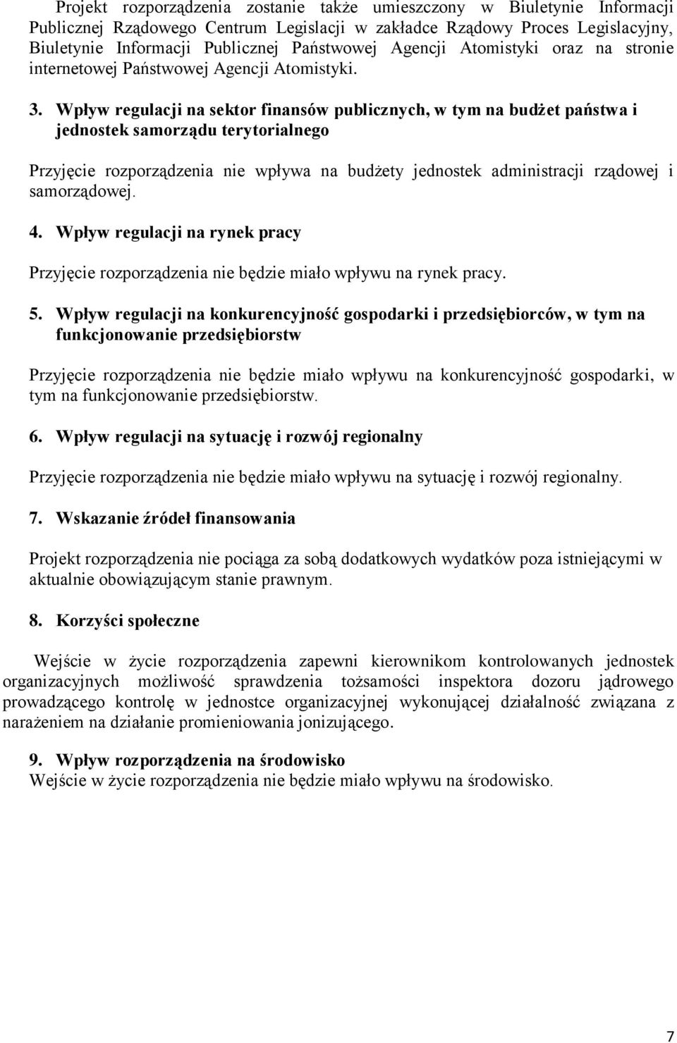 Wpływ regulacji na sektor finansów publicznych, w tym na budżet państwa i jednostek samorządu terytorialnego Przyjęcie rozporządzenia nie wpływa na budżety jednostek administracji rządowej i