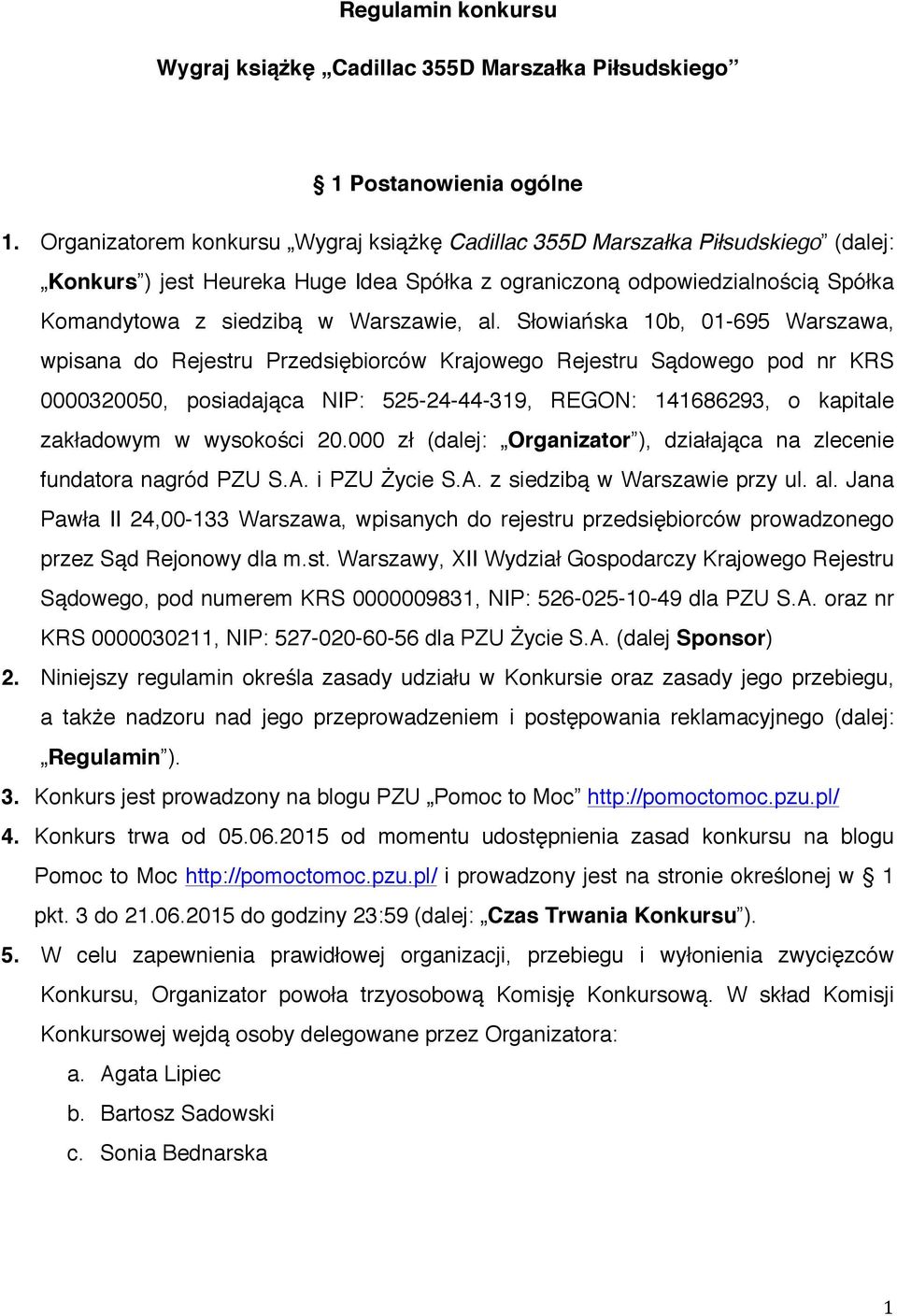 al. Słowiańska 10b, 01-695 Warszawa, wpisana do Rejestru Przedsiębiorców Krajowego Rejestru Sądowego pod nr KRS 0000320050, posiadająca NIP: 525-24-44-319, REGON: 141686293, o kapitale zakładowym w