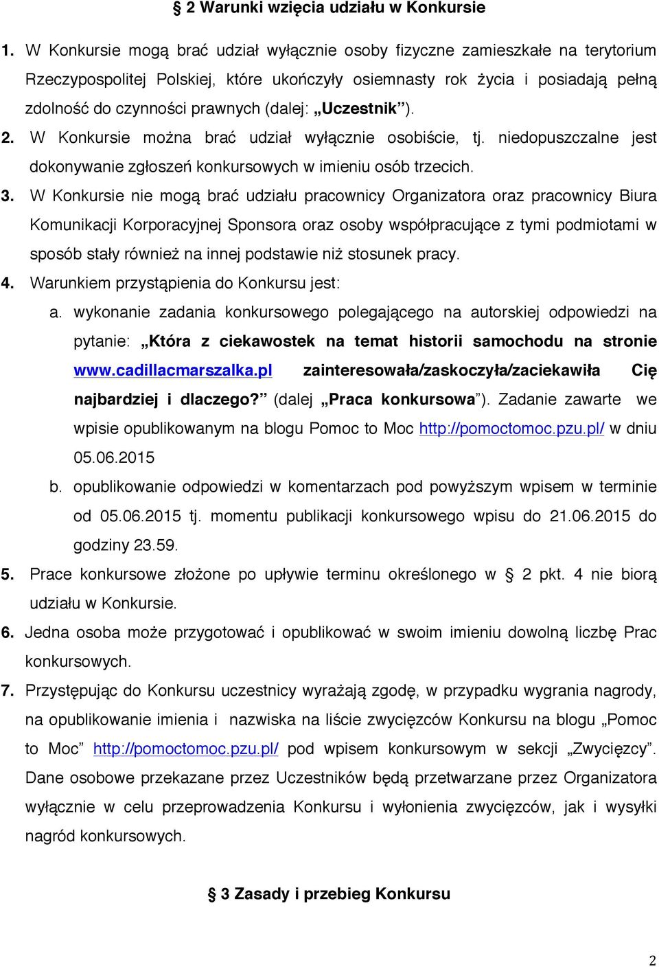 (dalej: Uczestnik ). 2. W Konkursie można brać udział wyłącznie osobiście, tj. niedopuszczalne jest dokonywanie zgłoszeń konkursowych w imieniu osób trzecich. 3.