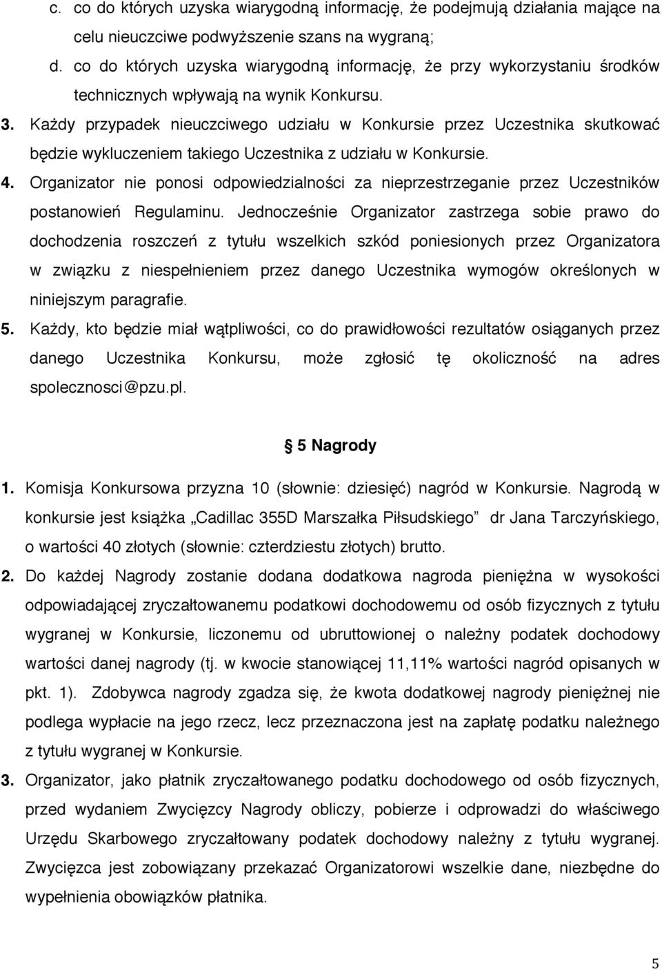 Każdy przypadek nieuczciwego udziału w Konkursie przez Uczestnika skutkować będzie wykluczeniem takiego Uczestnika z udziału w Konkursie. 4.