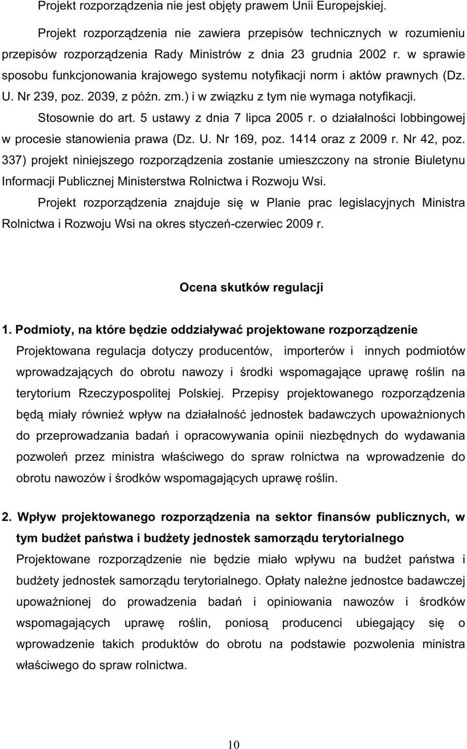 w sprawie sposobu funkcjonowania krajowego systemu notyfikacji norm i aktów prawnych (Dz. U. Nr 239, poz. 2039, z pó n. zm.) i w zwi zku z tym nie wymaga notyfikacji. Stosownie do art.