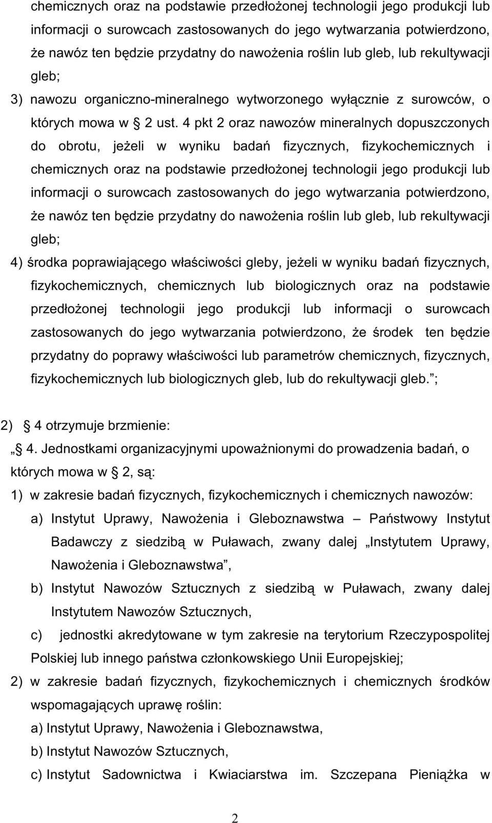 4 pkt 2 oraz nawozów mineralnych dopuszczonych do obrotu, je eli w wyniku bada fizycznych, fizykochemicznych i  gleb, lub rekultywacji gleb; 4) rodka poprawiaj cego w a ciwo ci gleby, je eli w wyniku