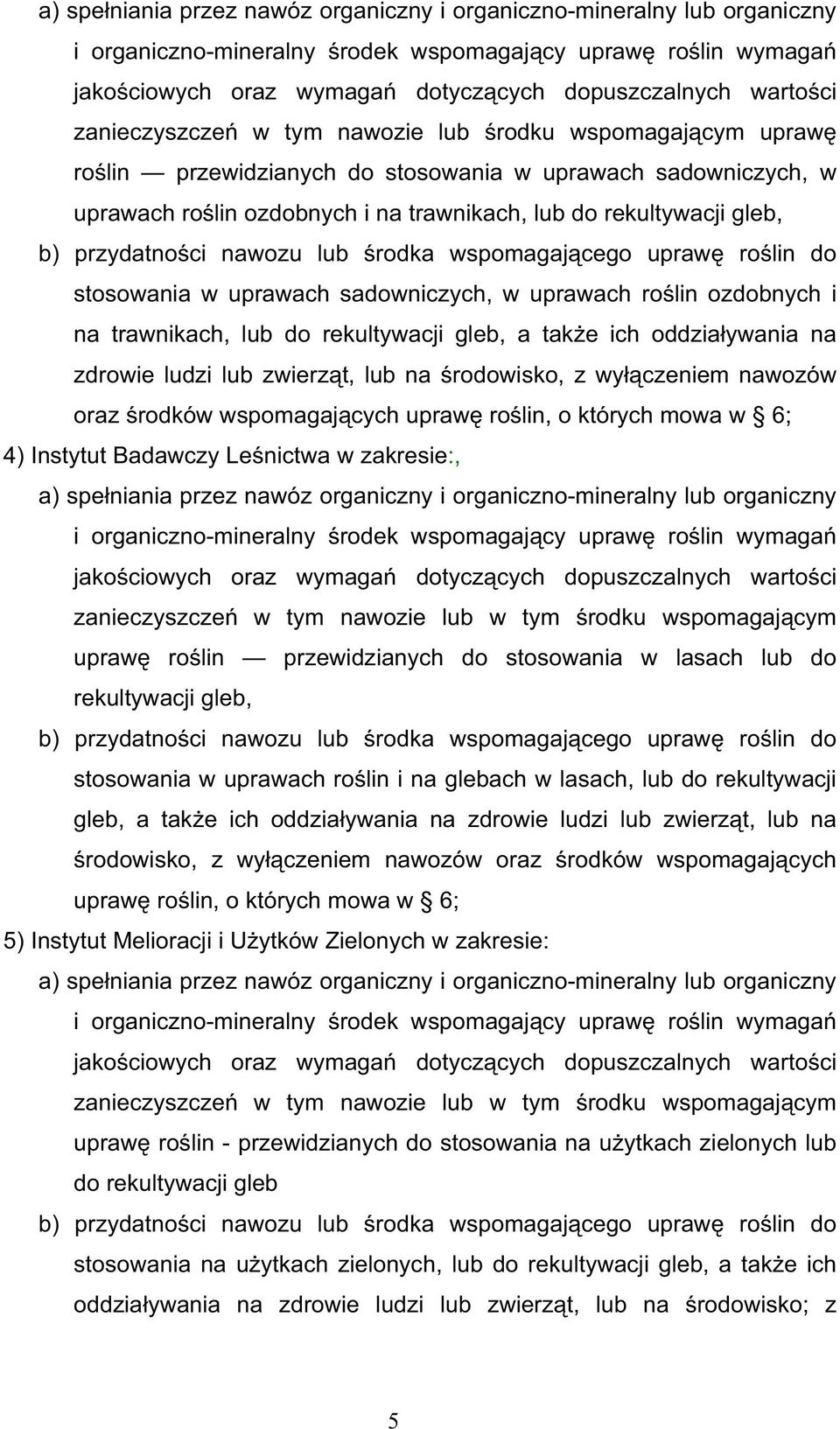 przydatno ci nawozu lub rodka wspomagaj cego upraw ro lin do stosowania w uprawach sadowniczych, w uprawach ro lin ozdobnych i na trawnikach, lub do rekultywacji gleb, a tak e ich oddzia ywania na