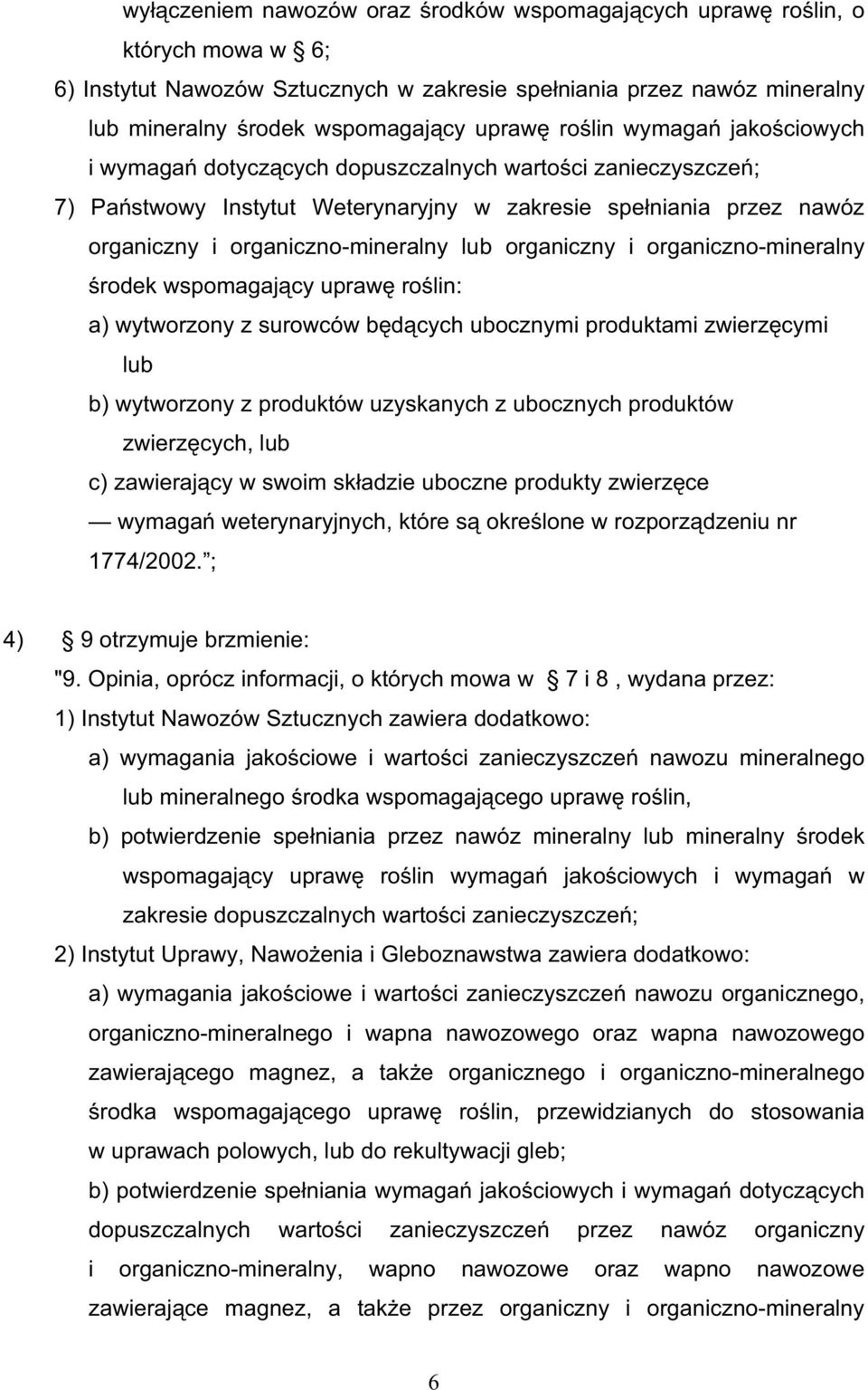 organiczny i organiczno-mineralny rodek wspomagaj cy upraw ro lin: a) wytworzony z surowców b d cych ubocznymi produktami zwierz cymi lub b) wytworzony z produktów uzyskanych z ubocznych produktów