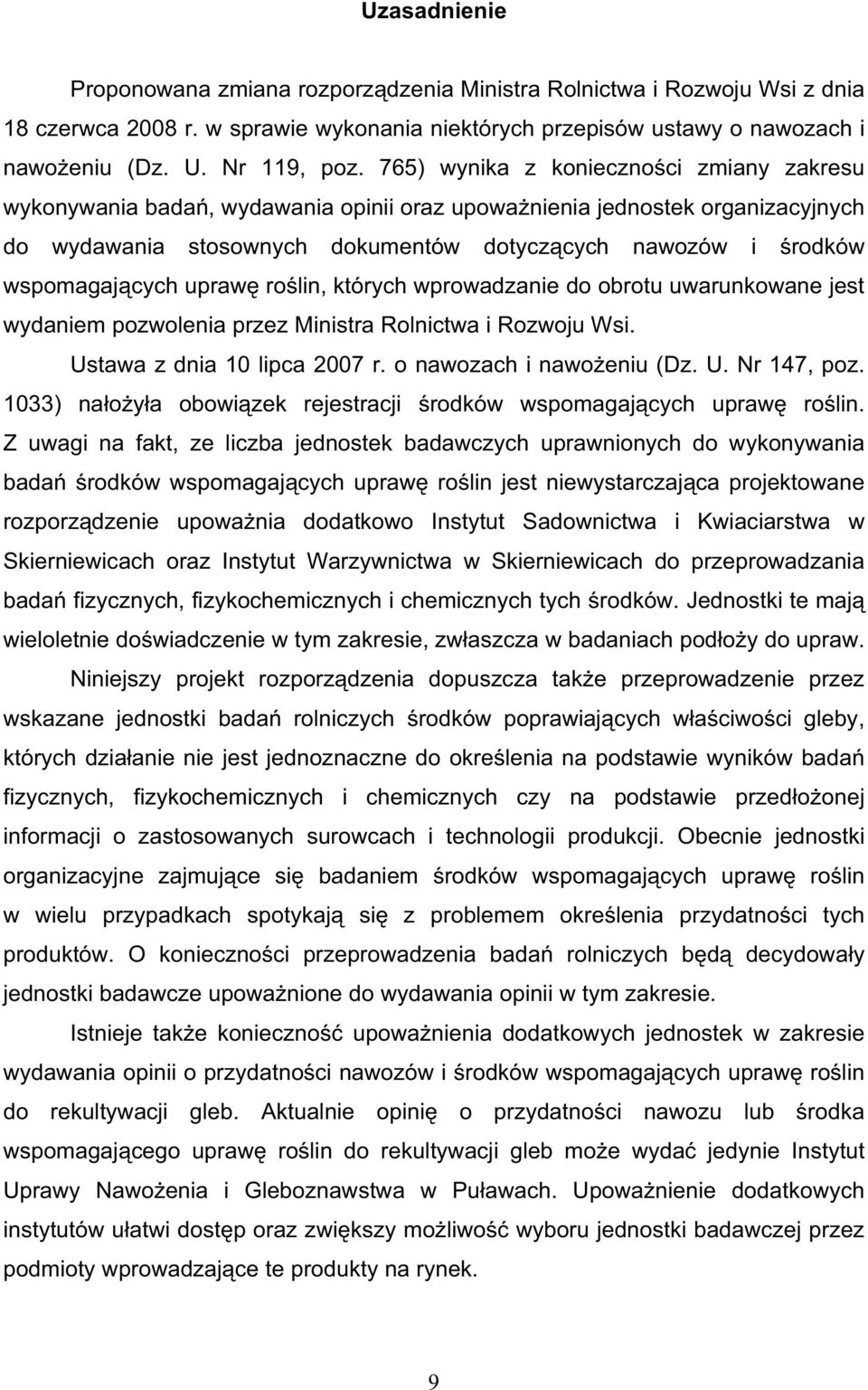 upraw ro lin, których wprowadzanie do obrotu uwarunkowane jest wydaniem pozwolenia przez Ministra Rolnictwa i Rozwoju Wsi. Ustawa z dnia 10 lipca 2007 r. o nawozach i nawo eniu (Dz. U. Nr 147, poz.