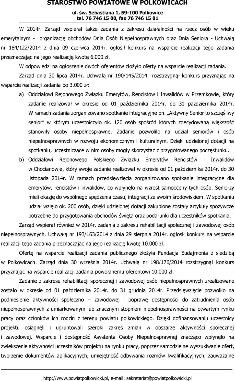 2014r. ogłosił konkurs na wsparcie realizacji tego zadania przeznaczając na jego realizację kwotę 6.000 zł. W odpowiedzi na ogłoszenie dwóch oferentów złożyło oferty na wsparcie realizacji zadania.