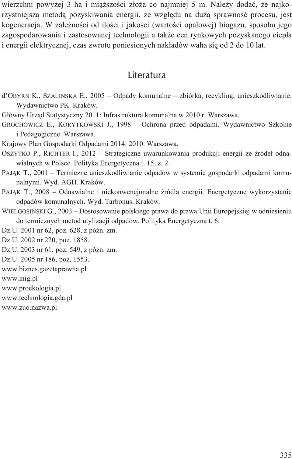 poniesionych nak³adów waha siê od 2 do 10 lat. Literatura d OBYRN K., SZALIÑSKA E., 2005 Odpady komunalne zbiórka, recykling, unieszkodliwianie. Wydawnictwo PK. Kraków.