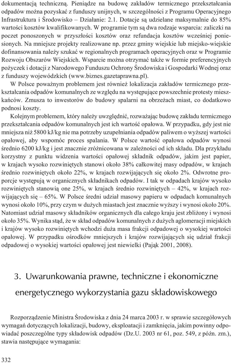 Dotacje s¹ udzielane maksymalnie do 85% wartoœci kosztów kwalifikowanych.