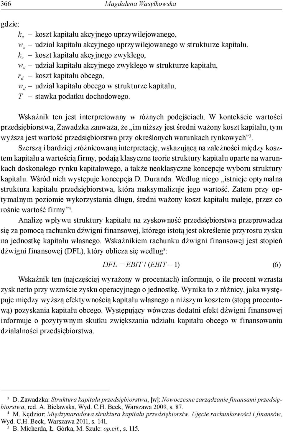 W onteście wartości przedsiębiorstwa, Zawadza zauważa, że im niższy jest średni ważony oszt apitału, tym wyższa jest wartość przedsiębiorstwa przy oreślonych warunach rynowych 3.