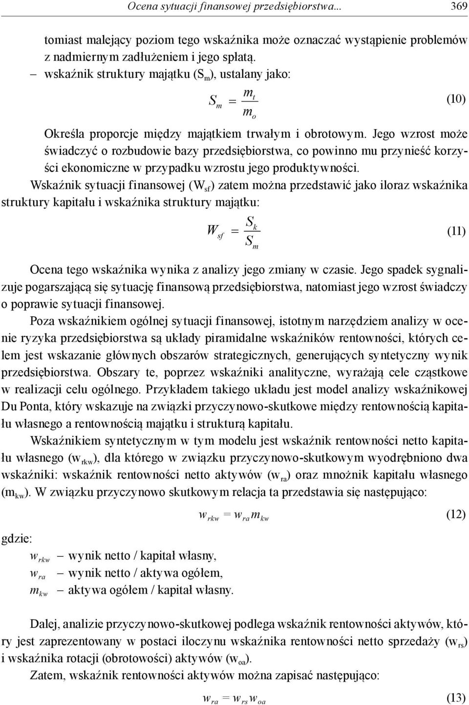 Jego wzrost może świadczyć o rozbudowie bazy przedsiębiorstwa, co powinno mu przynieść orzyści eonomiczne w przypadu wzrostu jego produtywności.