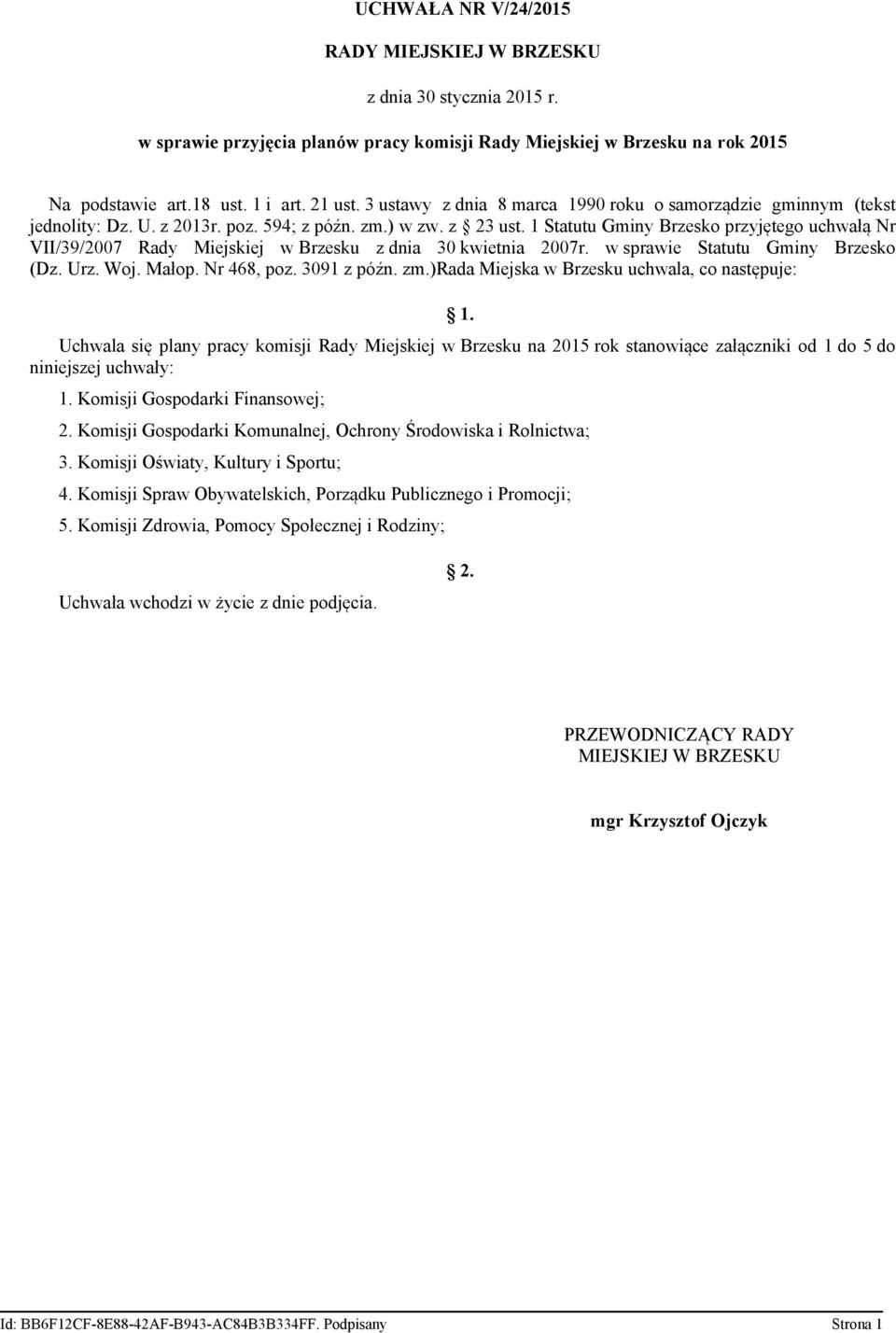 1 Statutu Gminy Brzesko przyjętego uchwałą Nr VII/39/2007 Rady Miejskiej w Brzesku z dnia 30 kwietnia 2007r. w sprawie Statutu Gminy Brzesko (Dz. Urz. Woj. Małop. Nr 468, poz. 3091 z późn. zm.