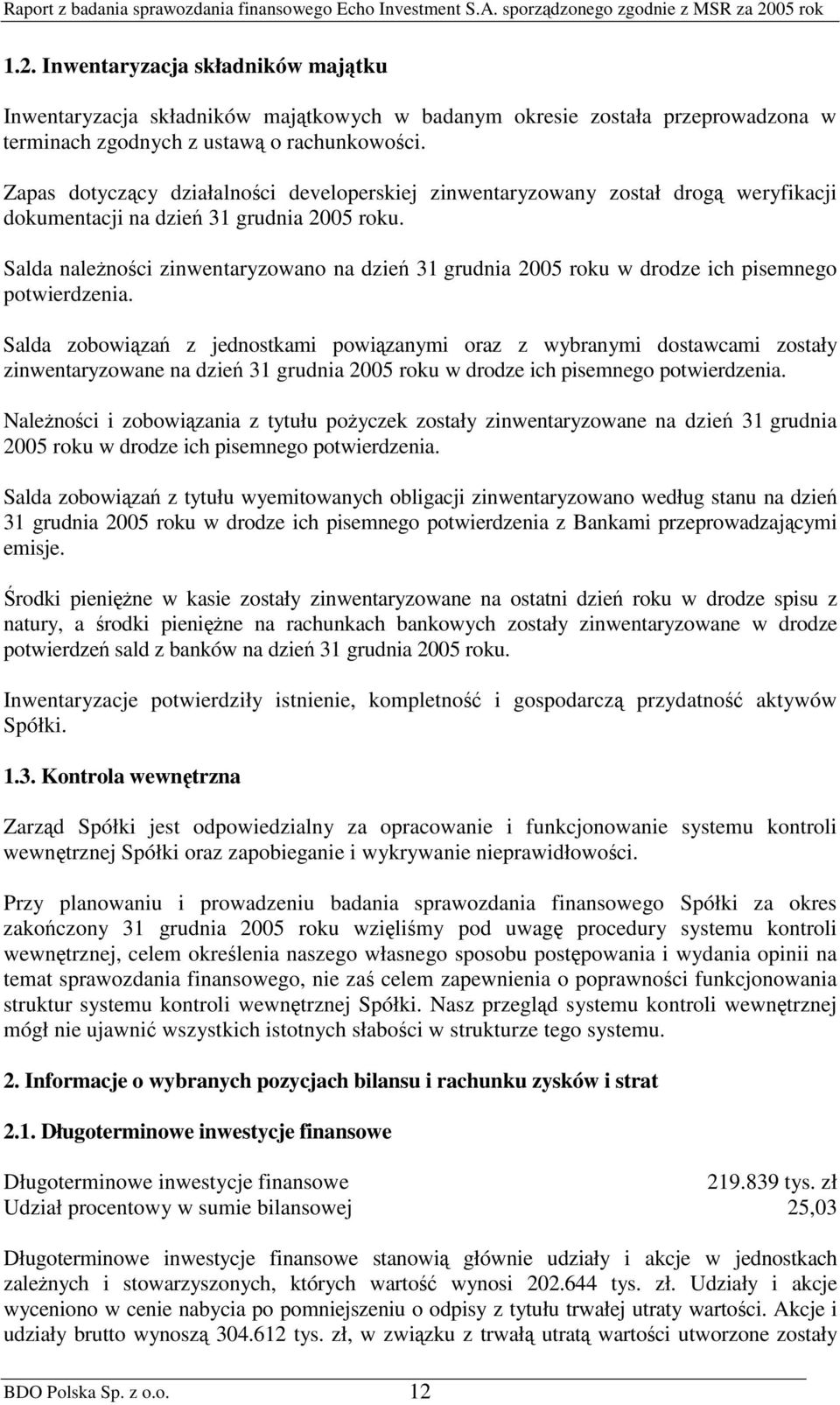 Salda nalenoci zinwentaryzowano na dzie 31 grudnia 2005 roku w drodze ich pisemnego potwierdzenia.