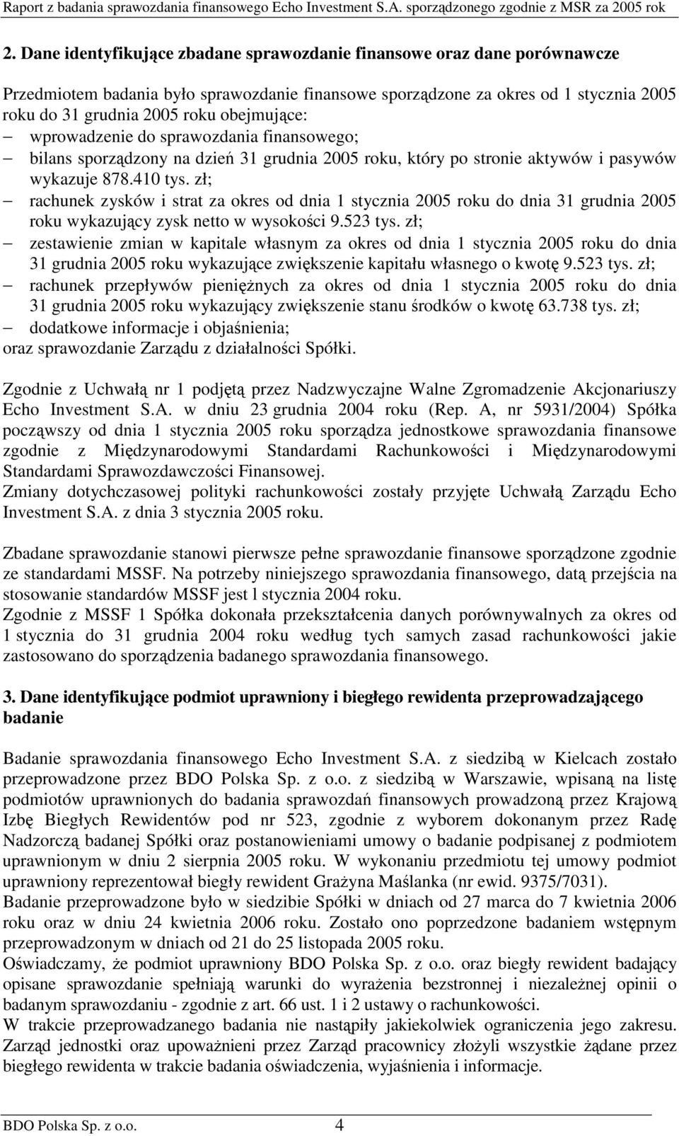 zł; rachunek zysków i strat za okres od dnia 1 stycznia 2005 roku do dnia 31 grudnia 2005 roku wykazujcy zysk netto w wysokoci 9.523 tys.