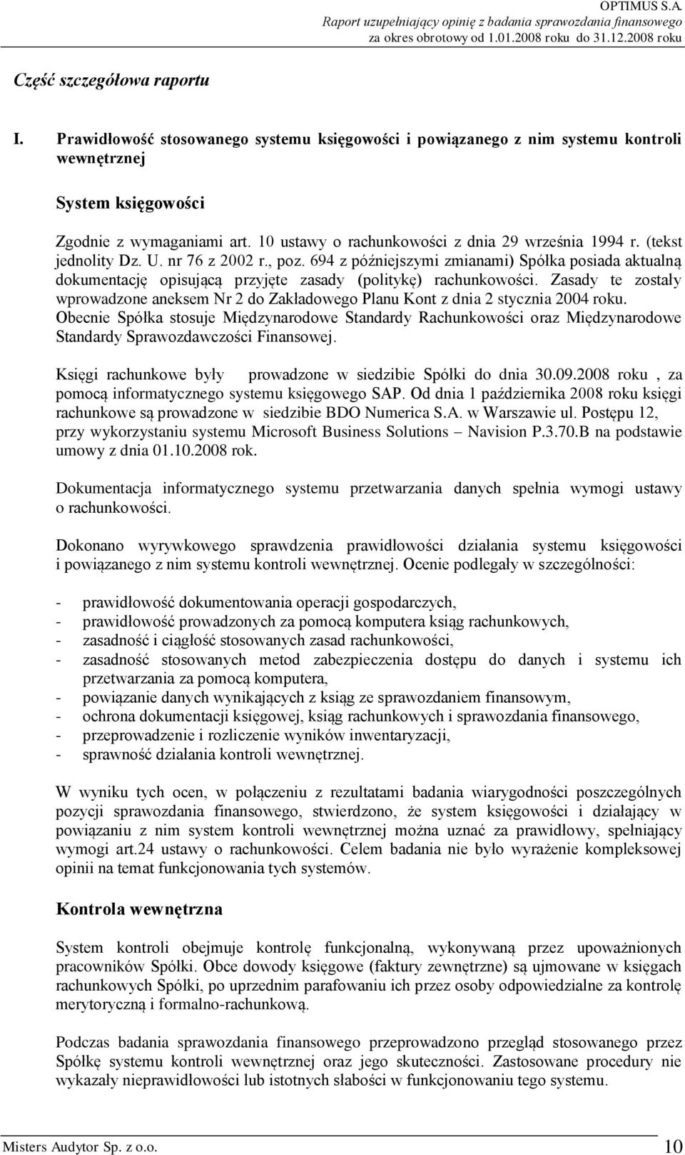 694 z późniejszymi zmianami) Spółka posiada aktualną dokumentację opisującą przyjęte zasady (politykę) rachunkowości.